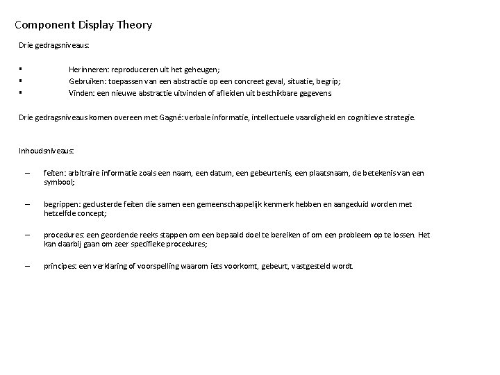 Component Display Theory Drie gedragsniveaus: Herinneren: reproduceren uit het geheugen; Gebruiken: toepassen van een