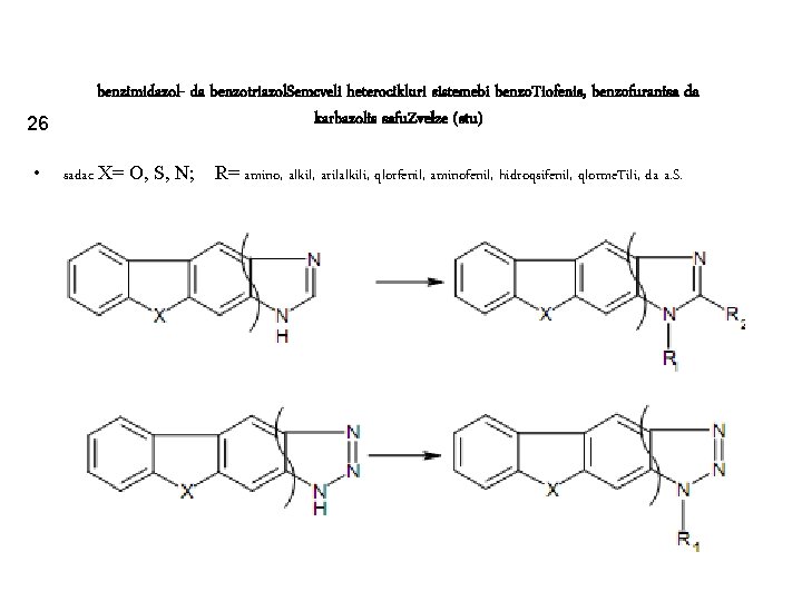 26 • benzimidazol- da benzotriazol. Semcveli heterocikluri sistemebi benzo. Tiofenis, benzofuranisa da karbazolis safu.