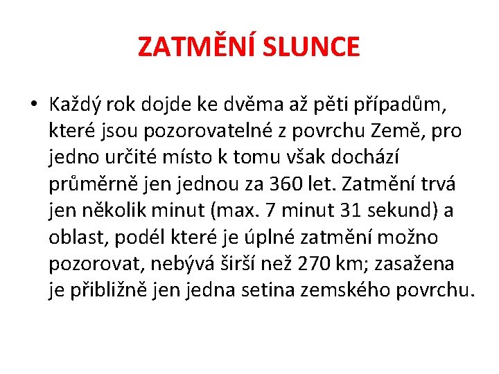 ZATMĚNÍ SLUNCE • Každý rok dojde ke dvěma až pěti případům, které jsou pozorovatelné