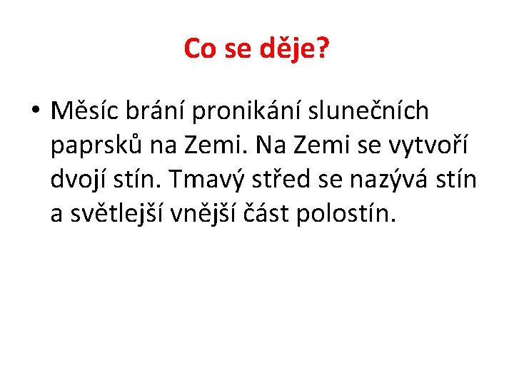 Co se děje? • Měsíc brání pronikání slunečních paprsků na Zemi. Na Zemi se