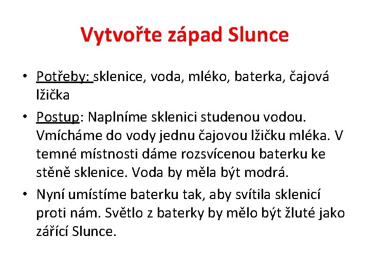 Vytvořte západ Slunce • Potřeby: sklenice, voda, mléko, baterka, čajová lžička • Postup: Naplníme