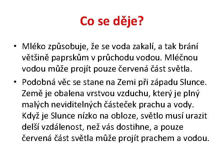 Co se děje? • Mléko způsobuje, že se voda zakalí, a tak brání většině