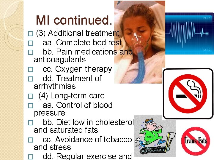 MI continued… (3) Additional treatment aa. Complete bed rest bb. Pain medications and anticoagulants