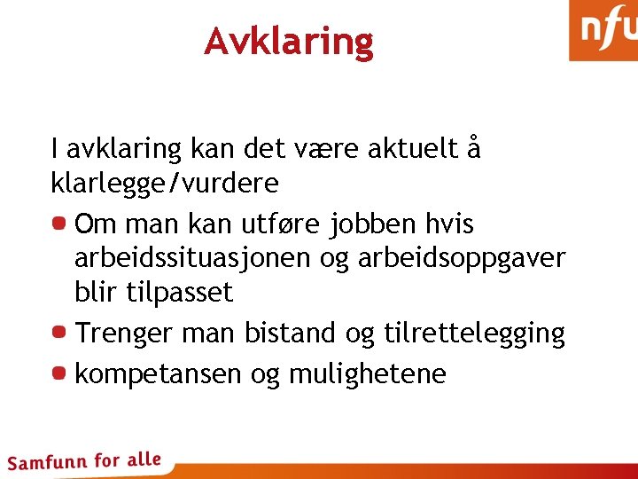 Avklaring I avklaring kan det være aktuelt å klarlegge/vurdere Om man kan utføre jobben