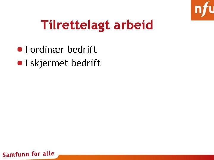 Tilrettelagt arbeid I ordinær bedrift I skjermet bedrift 