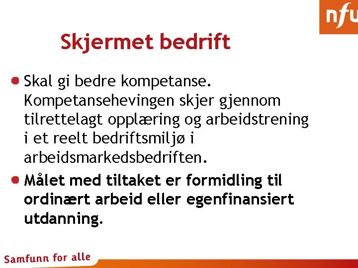 Skjermet bedrift Skal gi bedre kompetanse. Kompetansehevingen skjer gjennom tilrettelagt opplæring og arbeidstrening i