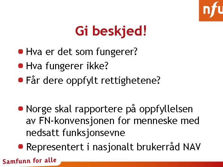 Gi beskjed! Hva er det som fungerer? Hva fungerer ikke? Får dere oppfylt rettighetene?