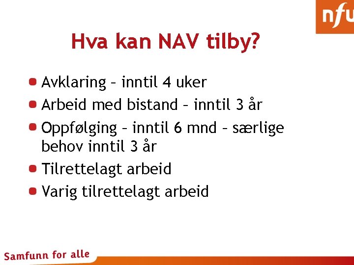 Hva kan NAV tilby? Avklaring – inntil 4 uker Arbeid med bistand – inntil