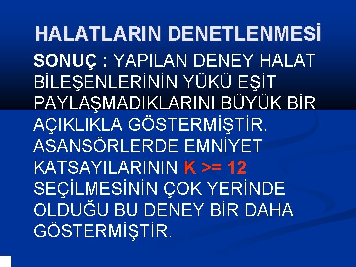 HALATLARIN DENETLENMESİ SONUÇ : YAPILAN DENEY HALAT BİLEŞENLERİNİN YÜKÜ EŞİT PAYLAŞMADIKLARINI BÜYÜK BİR AÇIKLIKLA