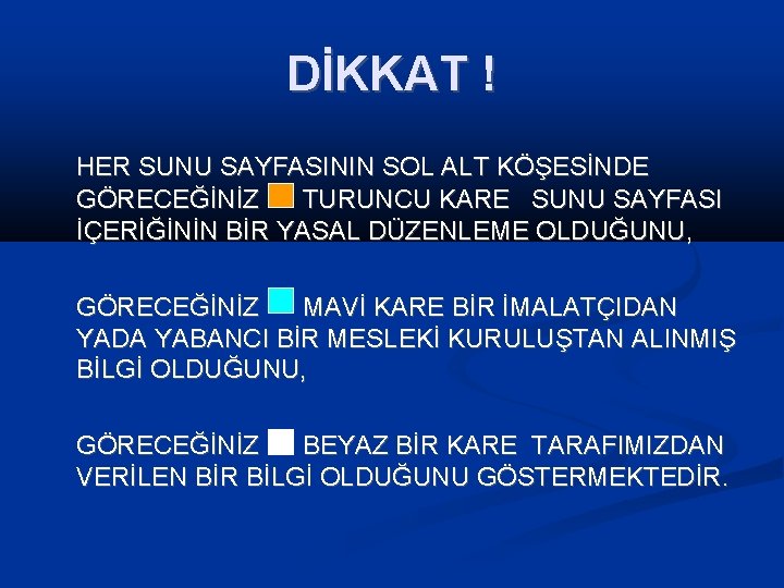 DİKKAT ! HER SUNU SAYFASININ SOL ALT KÖŞESİNDE GÖRECEĞİNİZ TURUNCU KARE SUNU SAYFASI İÇERİĞİNİN