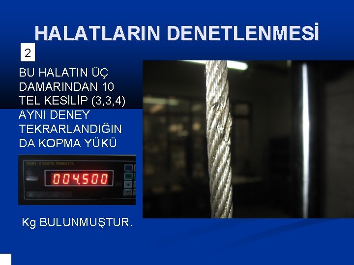 HALATLARIN DENETLENMESİ 2 BU HALATIN ÜÇ DAMARINDAN 10 TEL KESİLİP (3, 3, 4) AYNI