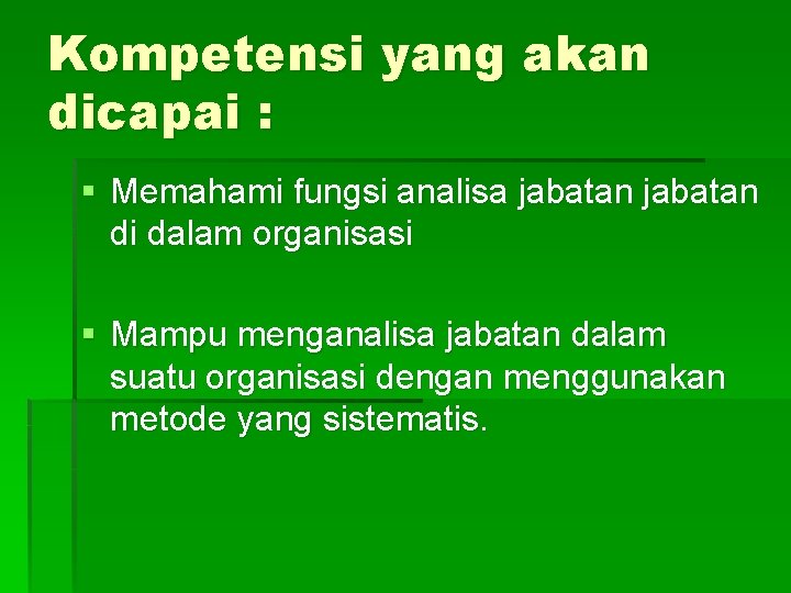 Kompetensi yang akan dicapai : § Memahami fungsi analisa jabatan di dalam organisasi §