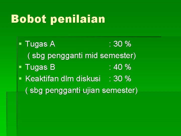 Bobot penilaian § Tugas A : 30 % ( sbg pengganti mid semester) §