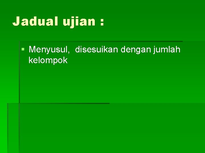 Jadual ujian : § Menyusul, disesuikan dengan jumlah kelompok 