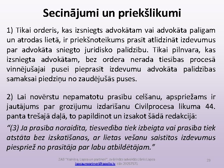 Secinājumi un priekšlikumi 1) Tikai orderis, kas izsniegts advokātam vai advokāta palīgam un atrodas