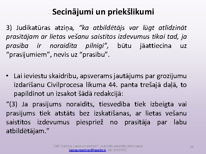 Secinājumi un priekšlikumi 3) Judikatūras atziņa, “ka atbildētājs var lūgt atlīdzināt prasītājam ar lietas