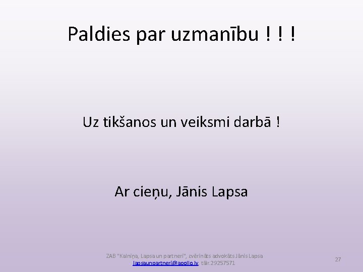 Paldies par uzmanību ! ! ! Uz tikšanos un veiksmi darbā ! Ar cieņu,