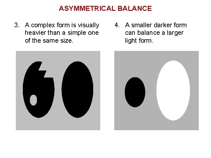 ASYMMETRICAL BALANCE 3. A complex form is visually heavier than a simple one of ASYMMETRICAL BALANCE 3. A complex form is visually heavier than a simple one of