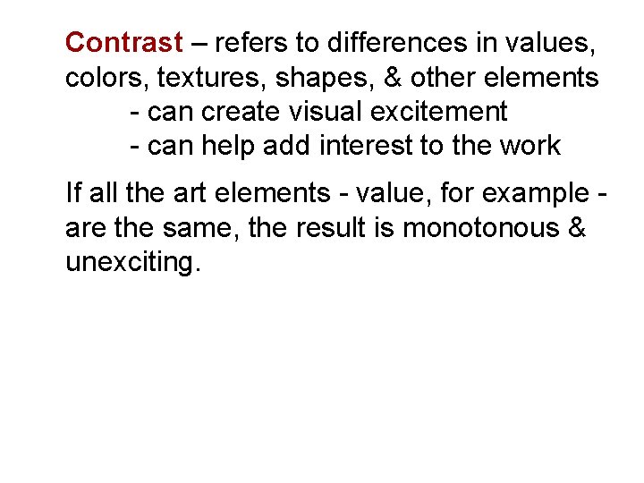 Contrast – refers to differences in values, colors, textures, shapes, & other elements - Contrast – refers to differences in values, colors, textures, shapes, & other elements -
