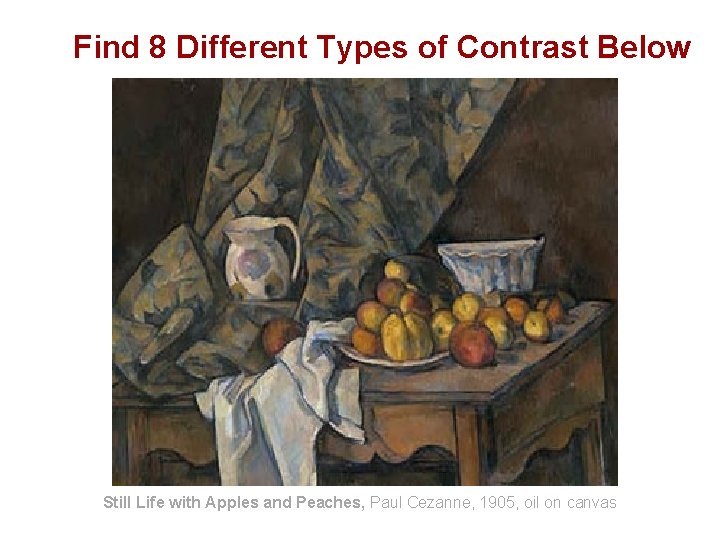 Find 8 Different Types of Contrast Below Still Life with Apples and Peaches, Paul Find 8 Different Types of Contrast Below Still Life with Apples and Peaches, Paul