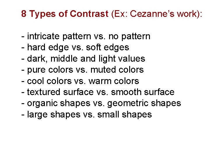 8 Types of Contrast (Ex: Cezanne’s work): - intricate pattern vs. no pattern - 8 Types of Contrast (Ex: Cezanne’s work): - intricate pattern vs. no pattern -