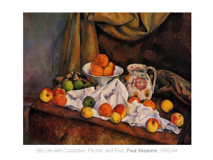 Still Life with Compotier, Pitcher, and Fruit, Paul Sezanne, 1892 -94 Still Life with Compotier, Pitcher, and Fruit, Paul Sezanne, 1892 -94