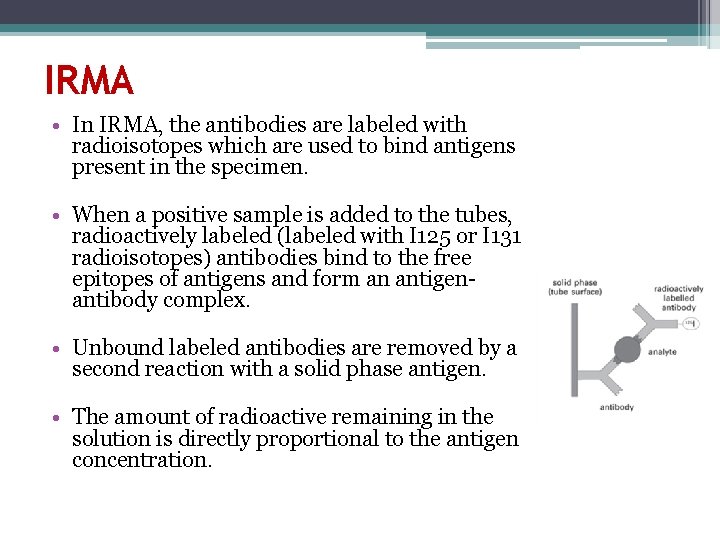 IRMA • In IRMA, the antibodies are labeled with radioisotopes which are used to