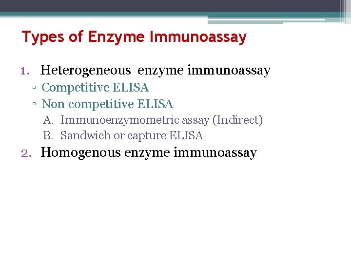 Types of Enzyme Immunoassay 1. Heterogeneous enzyme immunoassay ▫ Competitive ELISA ▫ Non competitive