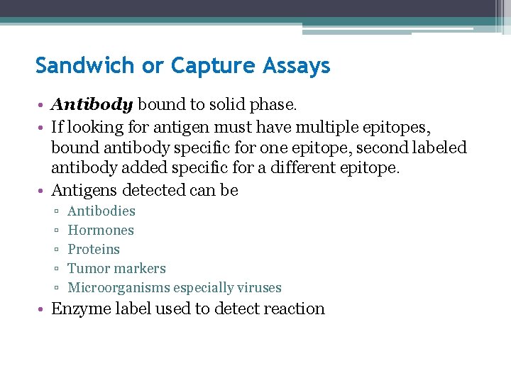 Sandwich or Capture Assays • Antibody bound to solid phase. • If looking for