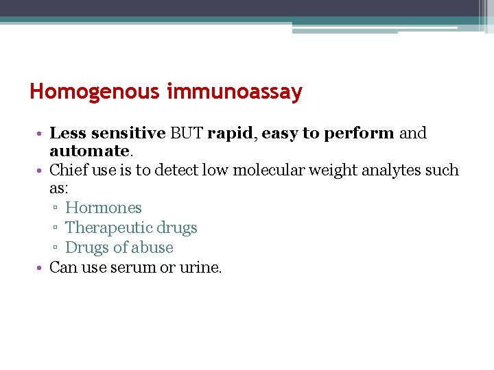 Homogenous immunoassay • Less sensitive BUT rapid, easy to perform and automate. • Chief