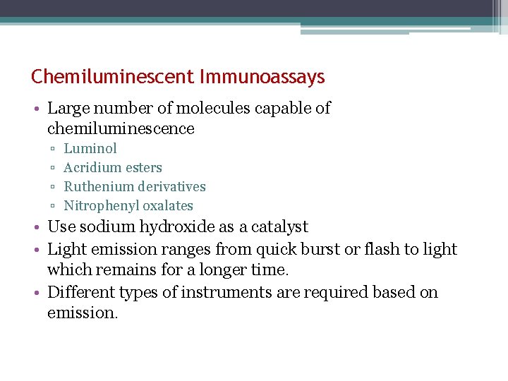Chemiluminescent Immunoassays • Large number of molecules capable of chemiluminescence ▫ ▫ Luminol Acridium