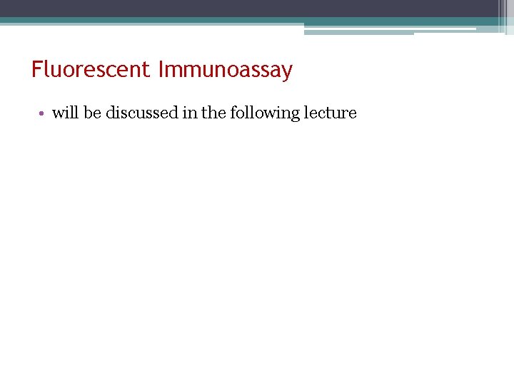 Fluorescent Immunoassay • will be discussed in the following lecture 