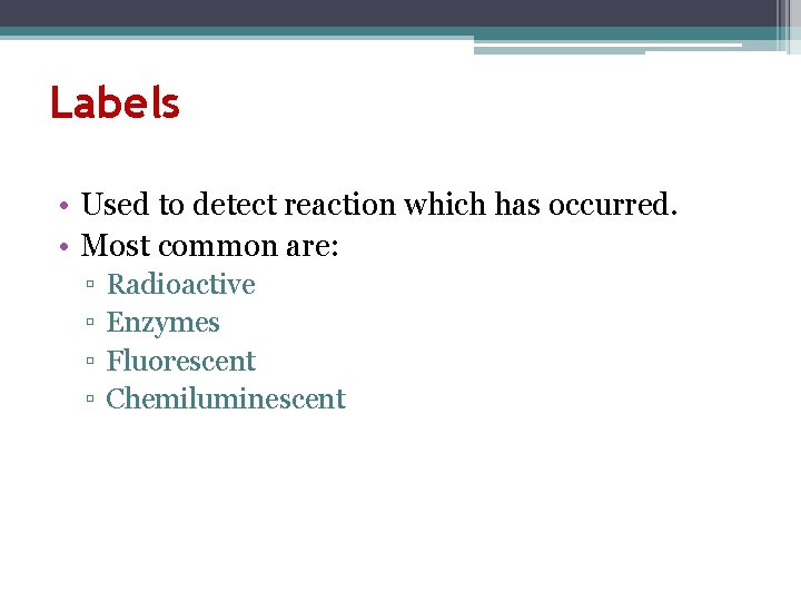 Labels • Used to detect reaction which has occurred. • Most common are: ▫