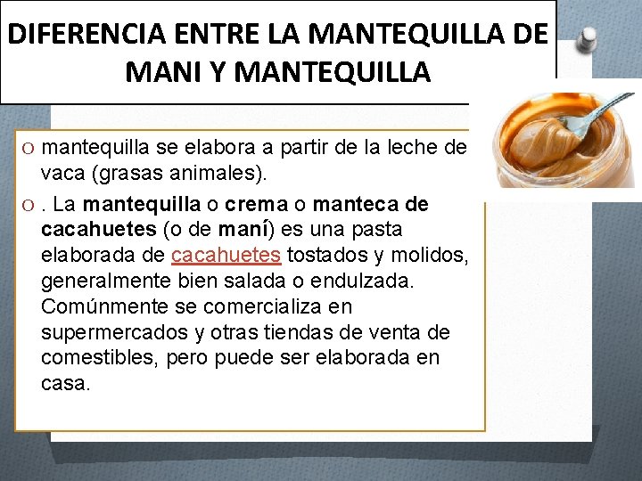 DIFERENCIA ENTRE LA MANTEQUILLA DE MANI Y MANTEQUILLA O mantequilla se elabora a partir