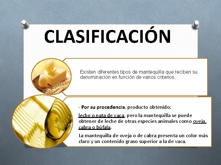 CLASIFICACIÓN Existen diferentes tipos de mantequilla que reciben su denominación en función de varios