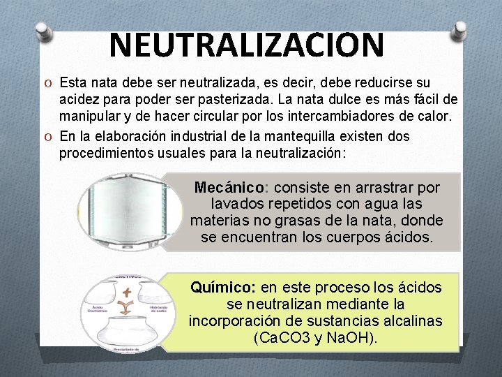 NEUTRALIZACION O Esta nata debe ser neutralizada, es decir, debe reducirse su acidez para