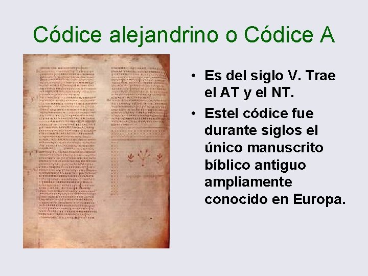 Códice alejandrino o Códice A • Es del siglo V. Trae el AT y