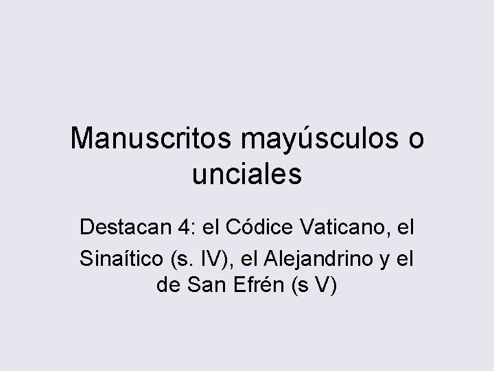 Manuscritos mayúsculos o unciales Destacan 4: el Códice Vaticano, el Sinaítico (s. IV), el