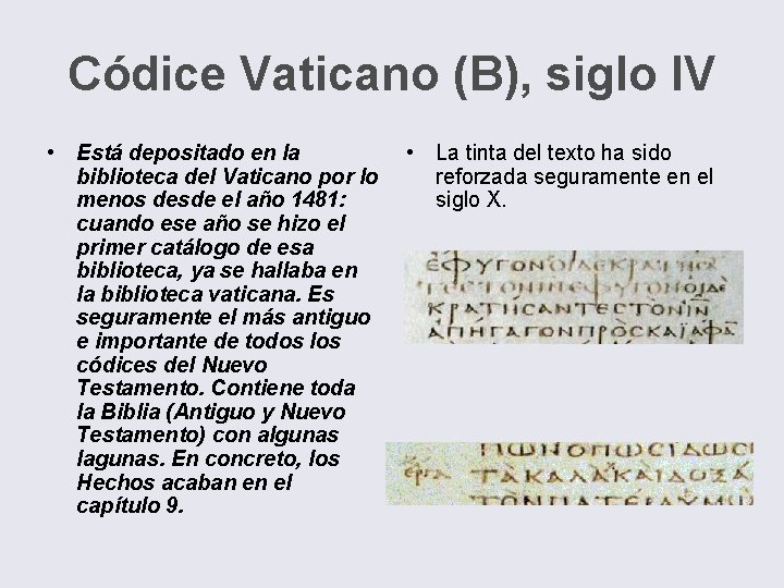 Códice Vaticano (B), siglo IV • Está depositado en la biblioteca del Vaticano por