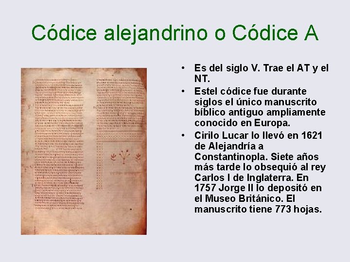 Códice alejandrino o Códice A • Es del siglo V. Trae el AT y