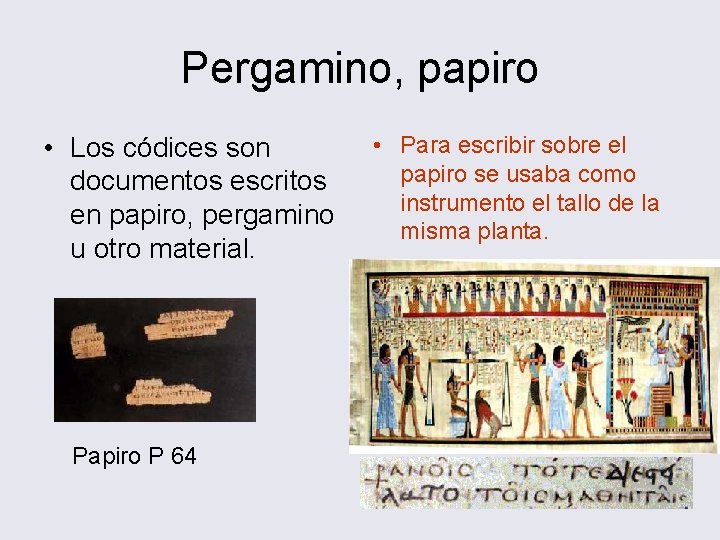 Pergamino, papiro • Los códices son documentos escritos en papiro, pergamino u otro material.