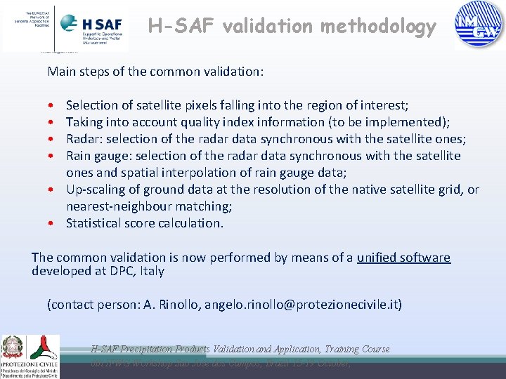 H-SAF validation methodology Main steps of the common validation: • • Selection of satellite