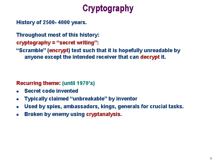 Cryptography History of 2500 - 4000 years. Throughout most of this history: cryptography =