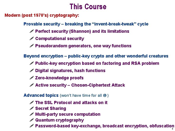 This Course Modern (post 1970’s) cryptography: Provable security – breaking the “invent-break-tweak” cycle !