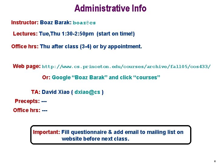 Administrative Info Instructor: Boaz Barak: boaz@cs Lectures: Tue, Thu 1: 30 -2: 50 pm