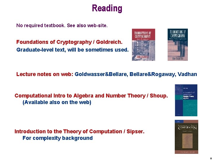 Reading No required textbook. See also web-site. Foundations of Cryptography / Goldreich. Graduate-level text,