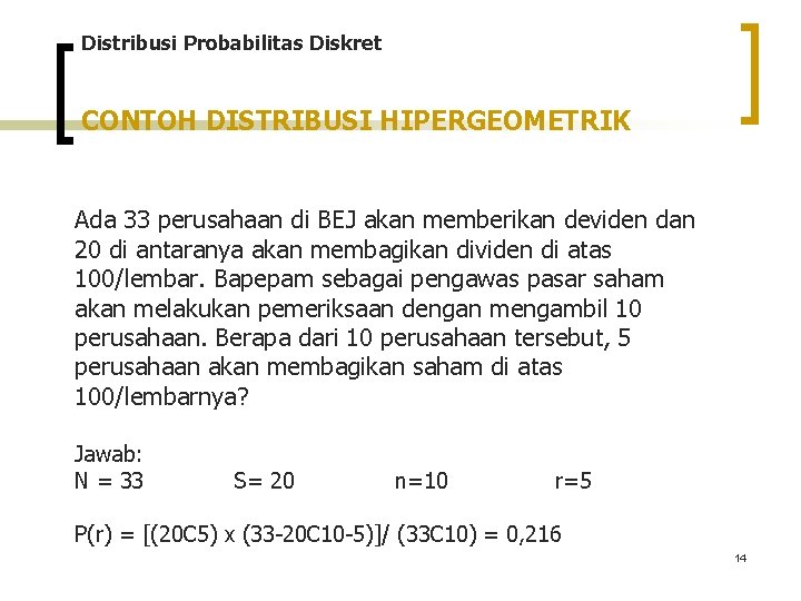 Distribusi Probabilitas Diskret CONTOH DISTRIBUSI HIPERGEOMETRIK Ada 33 perusahaan di BEJ akan memberikan deviden Distribusi Probabilitas Diskret CONTOH DISTRIBUSI HIPERGEOMETRIK Ada 33 perusahaan di BEJ akan memberikan deviden