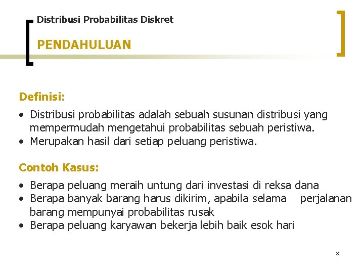 Distribusi Probabilitas Diskret PENDAHULUAN Definisi: • Distribusi probabilitas adalah sebuah susunan distribusi yang mempermudah Distribusi Probabilitas Diskret PENDAHULUAN Definisi: • Distribusi probabilitas adalah sebuah susunan distribusi yang mempermudah