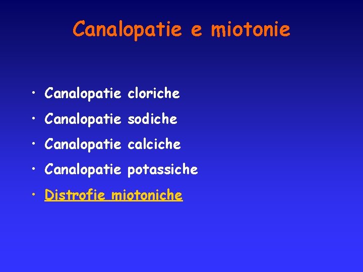 Canalopatie e miotonie • Canalopatie cloriche • Canalopatie sodiche • Canalopatie calciche • Canalopatie