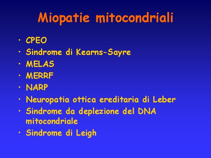 Miopatie mitocondriali • • CPEO Sindrome di Kearns-Sayre MELAS MERRF NARP Neuropatia ottica ereditaria